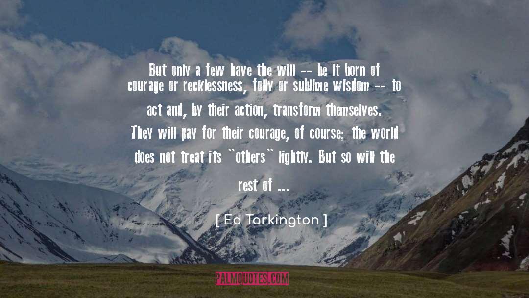 Ed Tarkington Quotes: But only a few have