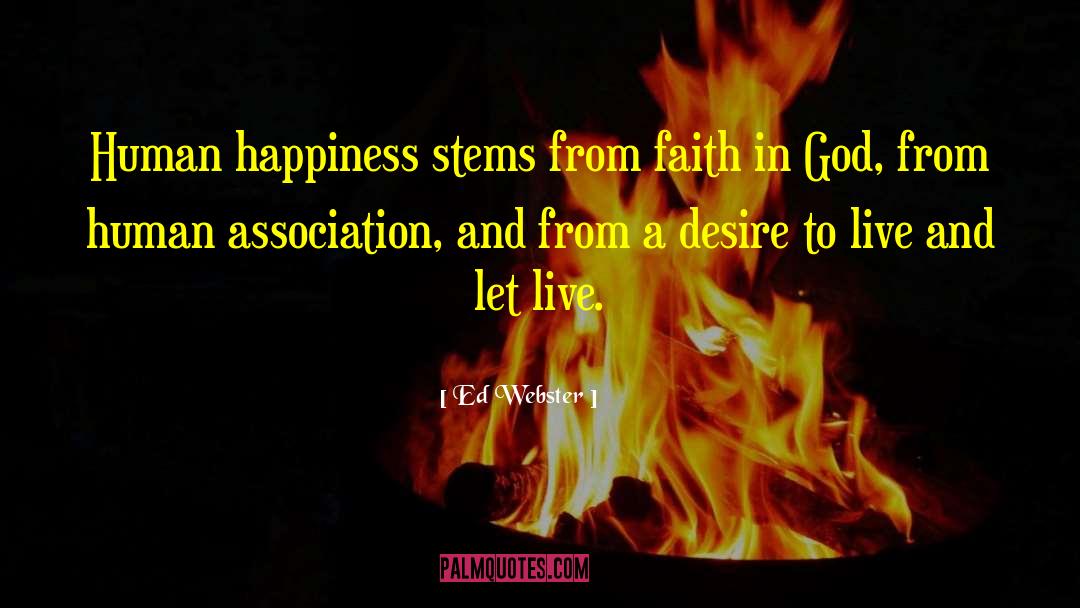 Ed Webster Quotes: Human happiness stems from faith