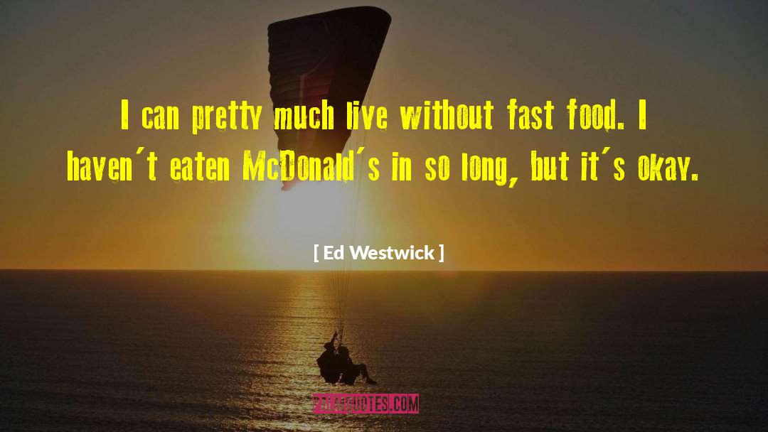 Ed Westwick Quotes: I can pretty much live