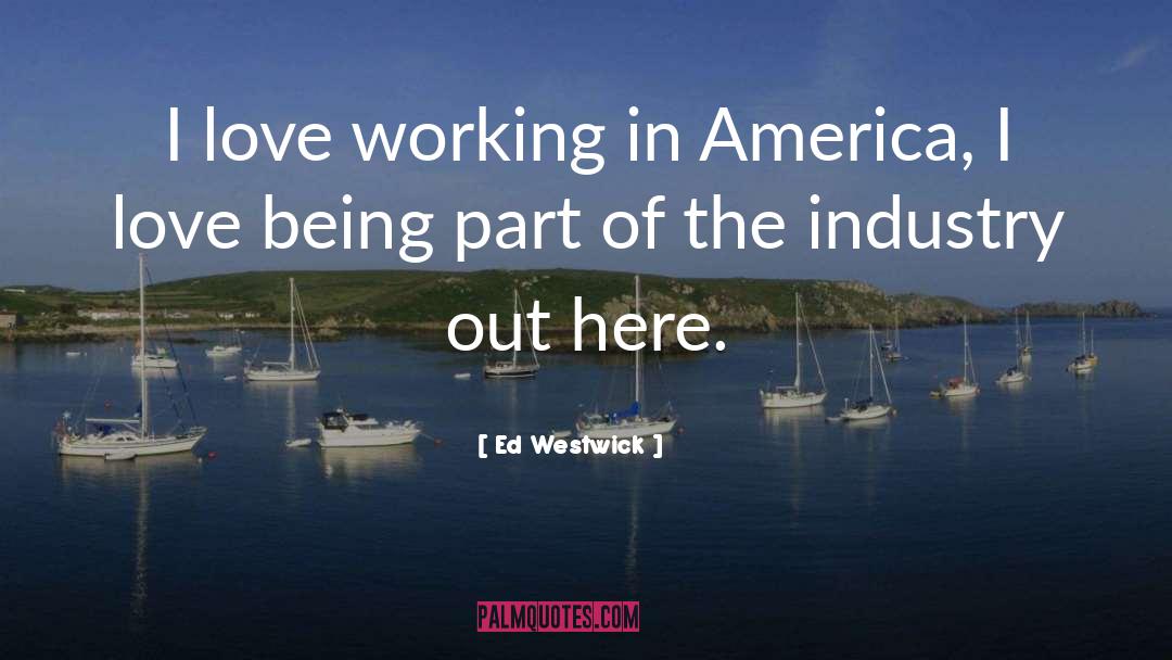 Ed Westwick Quotes: I love working in America,