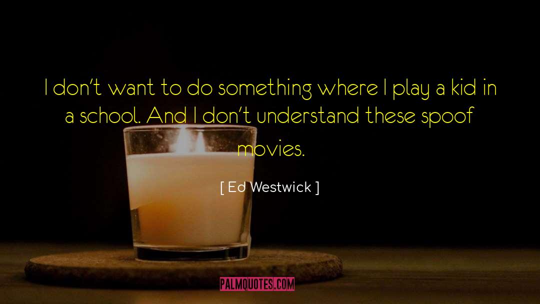 Ed Westwick Quotes: I don't want to do