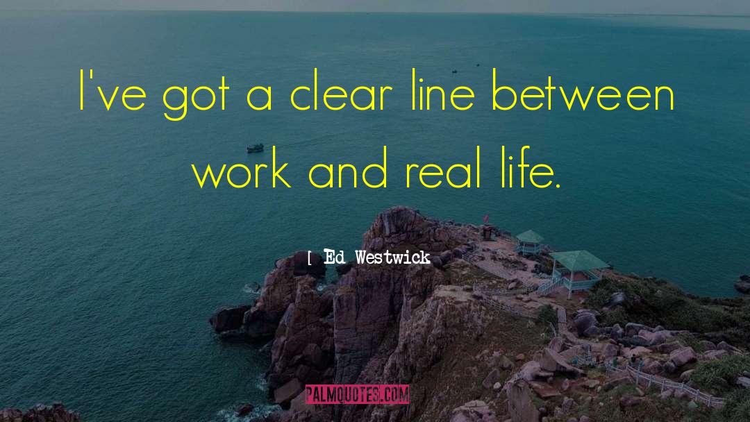 Ed Westwick Quotes: I've got a clear line