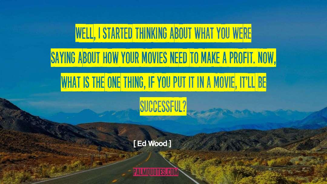 Ed Wood Quotes: Well, I started thinking about