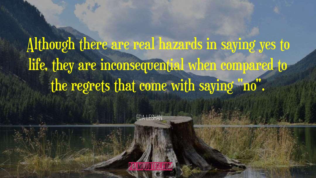 Eda LeShan Quotes: Although there are real hazards