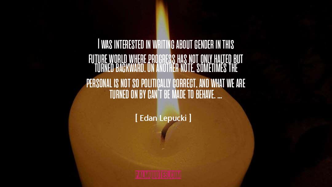 Edan Lepucki Quotes: I was interested in writing