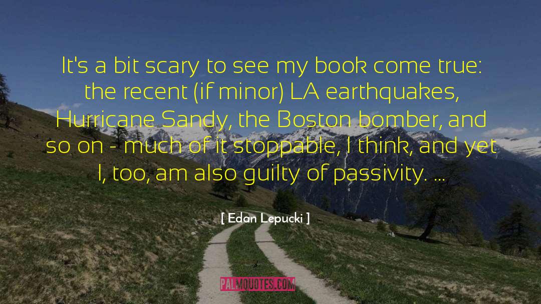 Edan Lepucki Quotes: It's a bit scary to