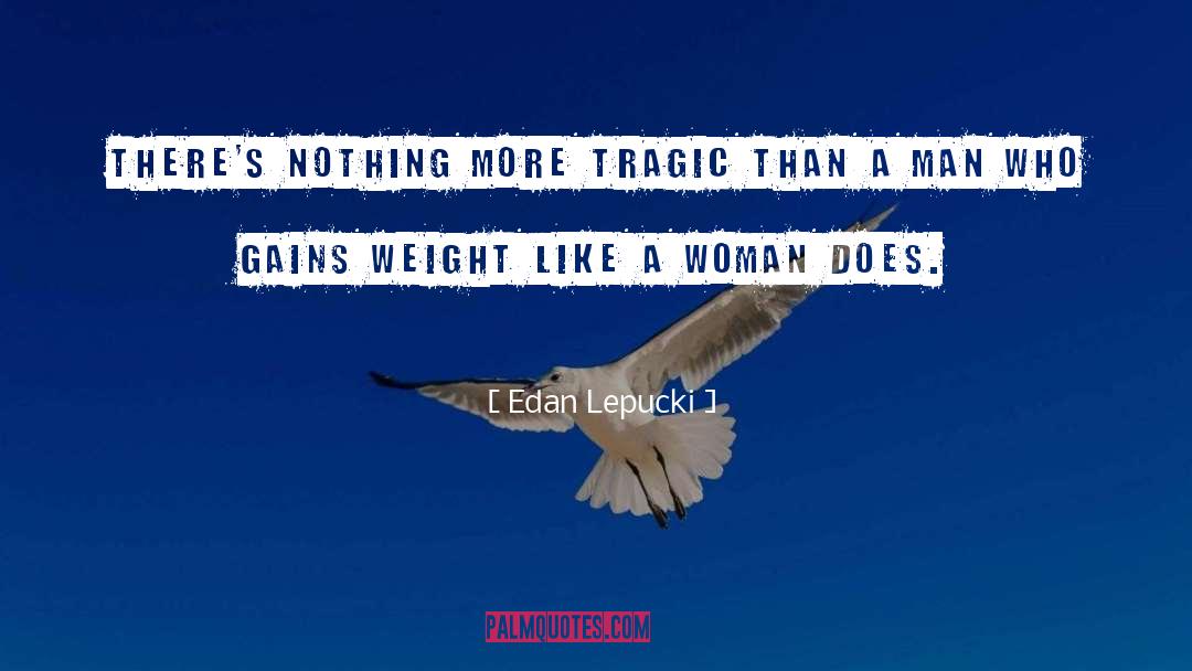 Edan Lepucki Quotes: There's nothing more tragic than