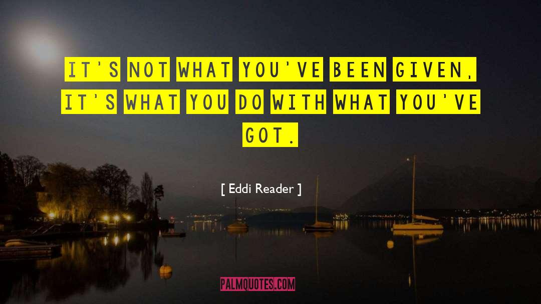 Eddi Reader Quotes: It's not what you've been