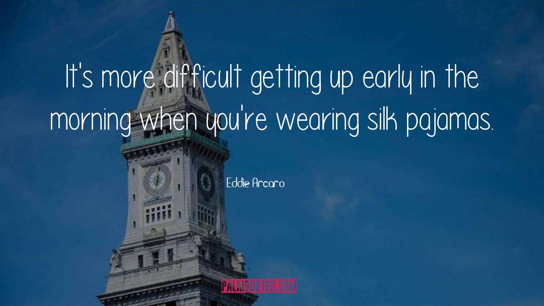 Eddie Arcaro Quotes: It's more difficult getting up
