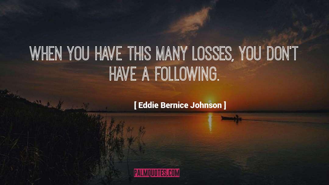 Eddie Bernice Johnson Quotes: When you have this many