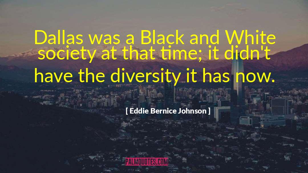 Eddie Bernice Johnson Quotes: Dallas was a Black and