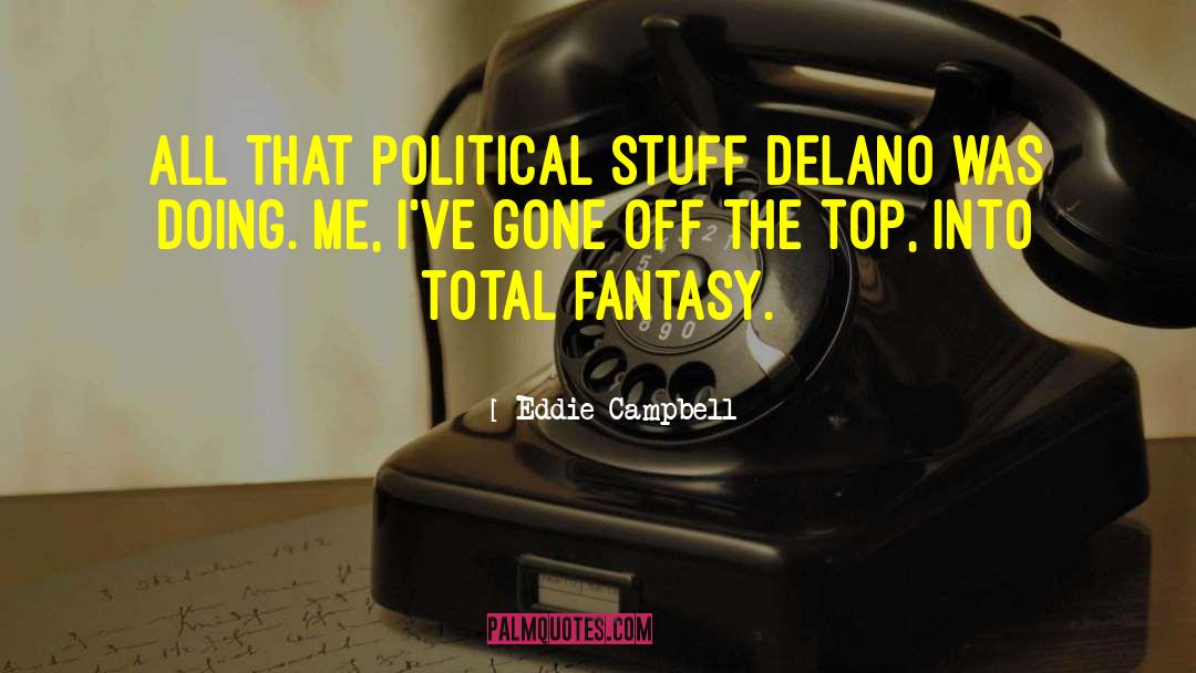 Eddie Campbell Quotes: All that political stuff Delano