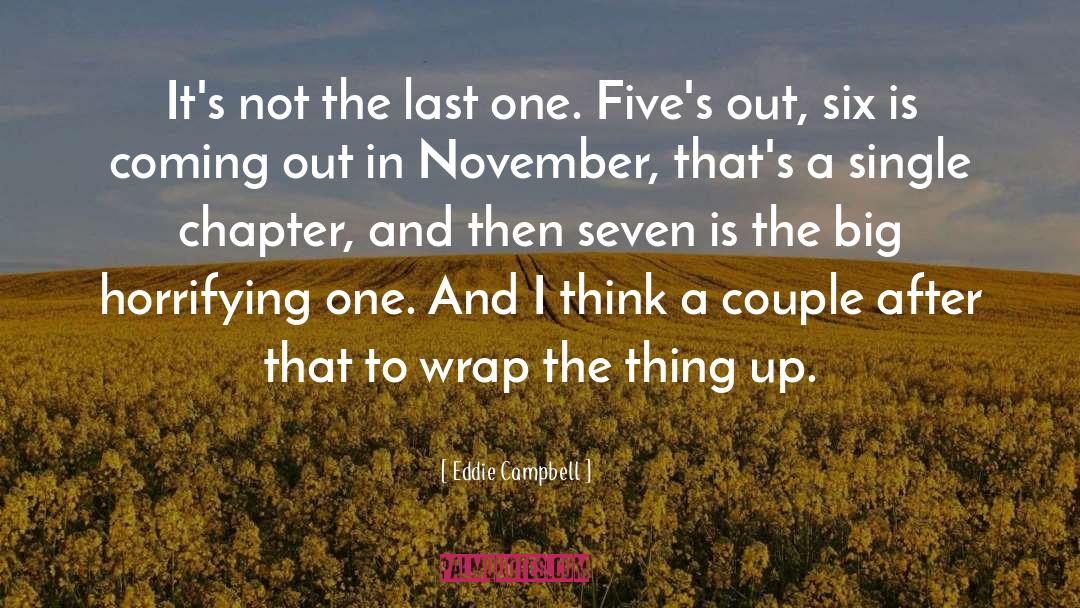 Eddie Campbell Quotes: It's not the last one.