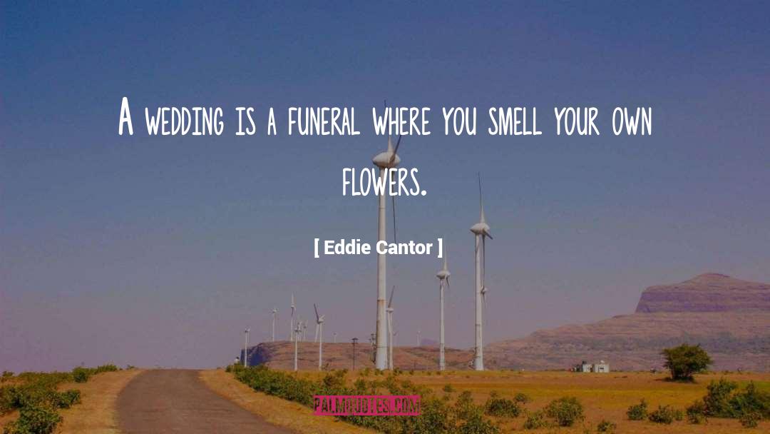 Eddie Cantor Quotes: A wedding is a funeral