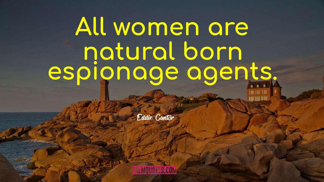 Eddie Cantor Quotes: All women are natural born