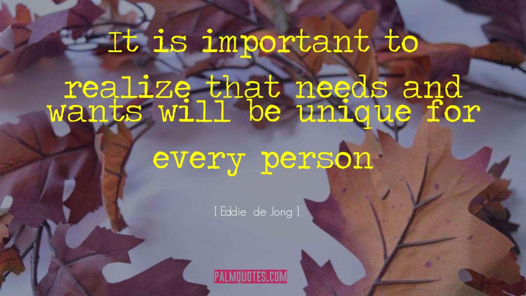 Eddie  De Jong Quotes: It is important to realize