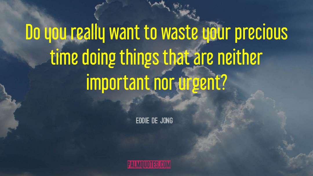 Eddie  De Jong Quotes: Do you really want to
