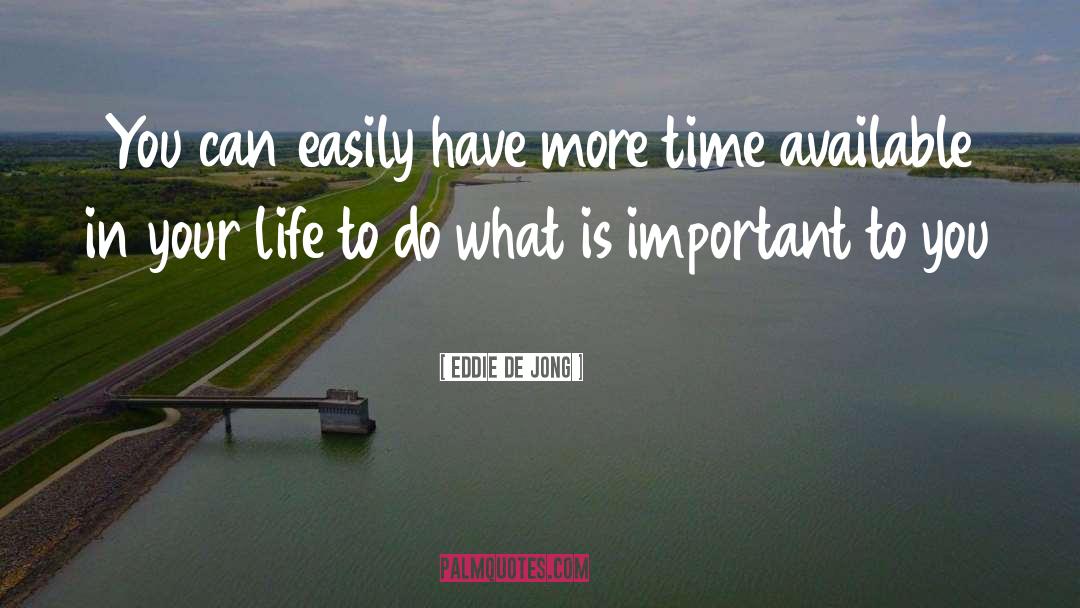 Eddie  De Jong Quotes: You can easily have more