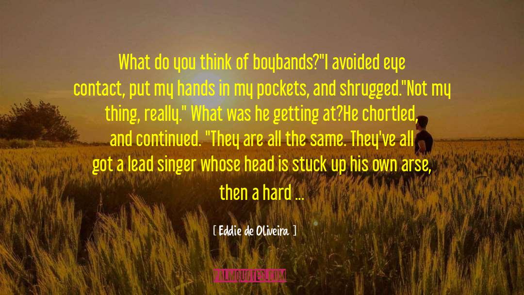 Eddie De Oliveira Quotes: What do you think of