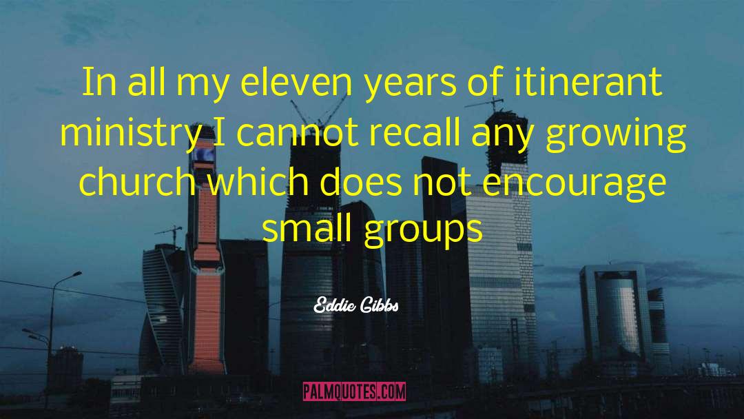 Eddie Gibbs Quotes: In all my eleven years