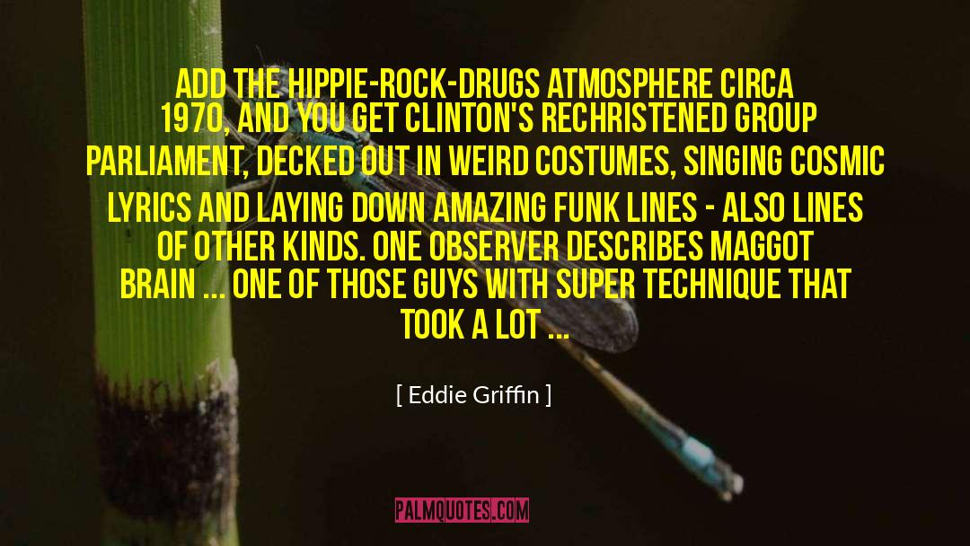 Eddie Griffin Quotes: Add the hippie-rock-drugs atmosphere circa