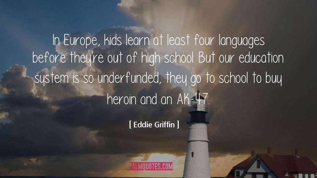 Eddie Griffin Quotes: In Europe, kids learn at