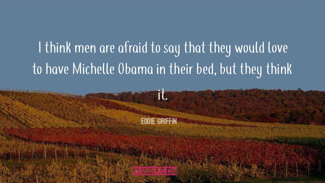 Eddie Griffin Quotes: I think men are afraid