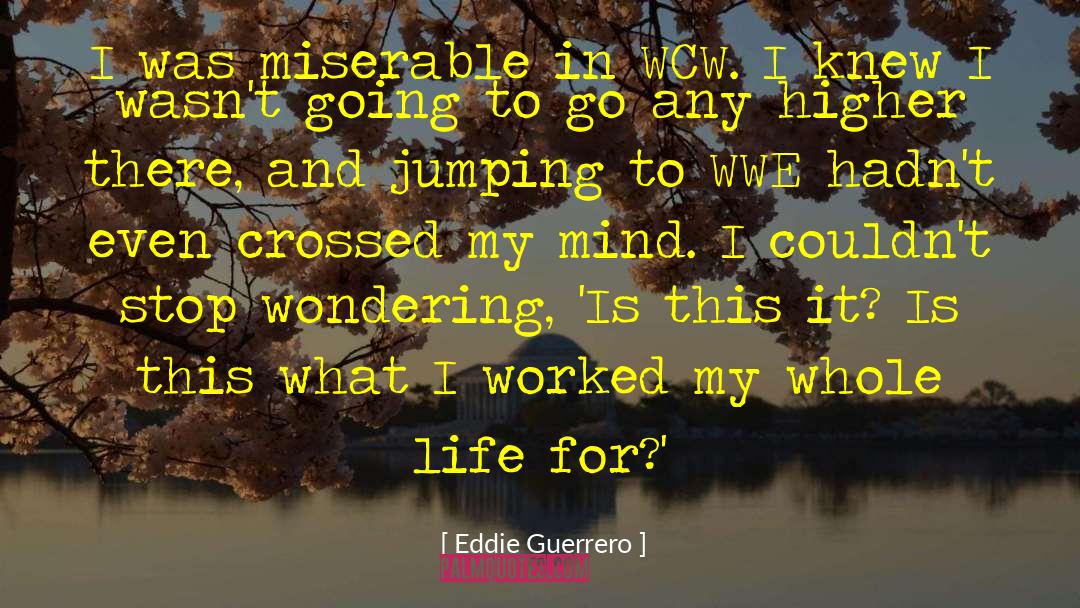Eddie Guerrero Quotes: I was miserable in WCW.