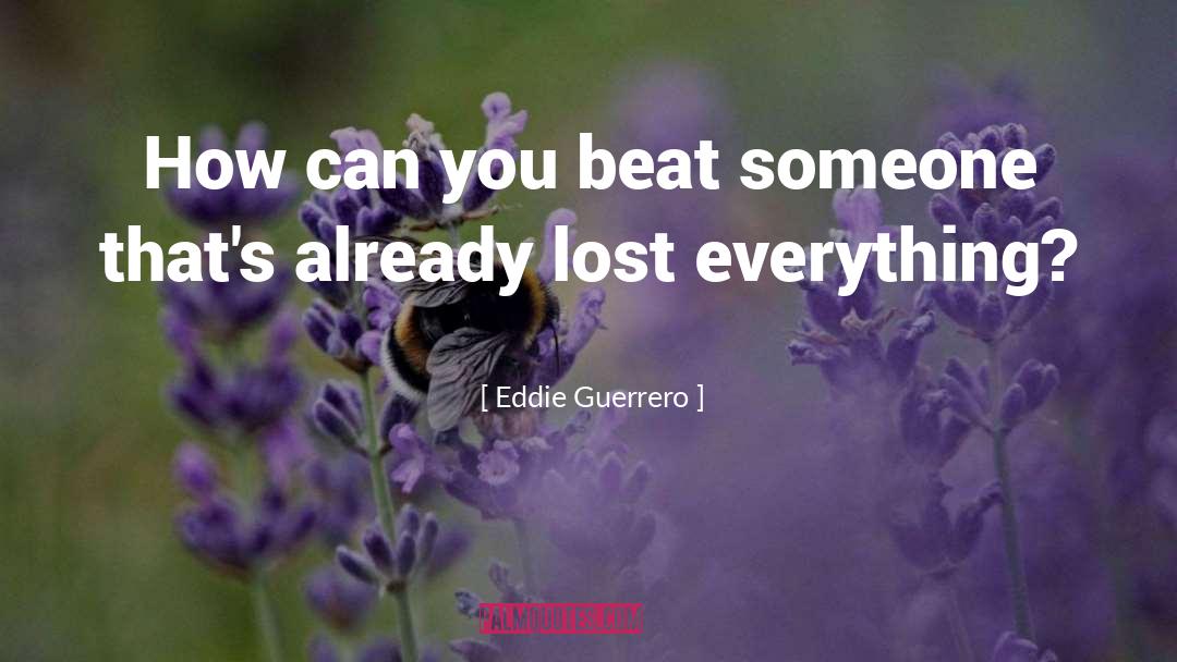 Eddie Guerrero Quotes: How can you beat someone