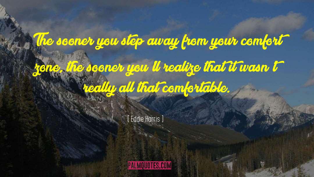 Eddie Harris Quotes: The sooner you step away