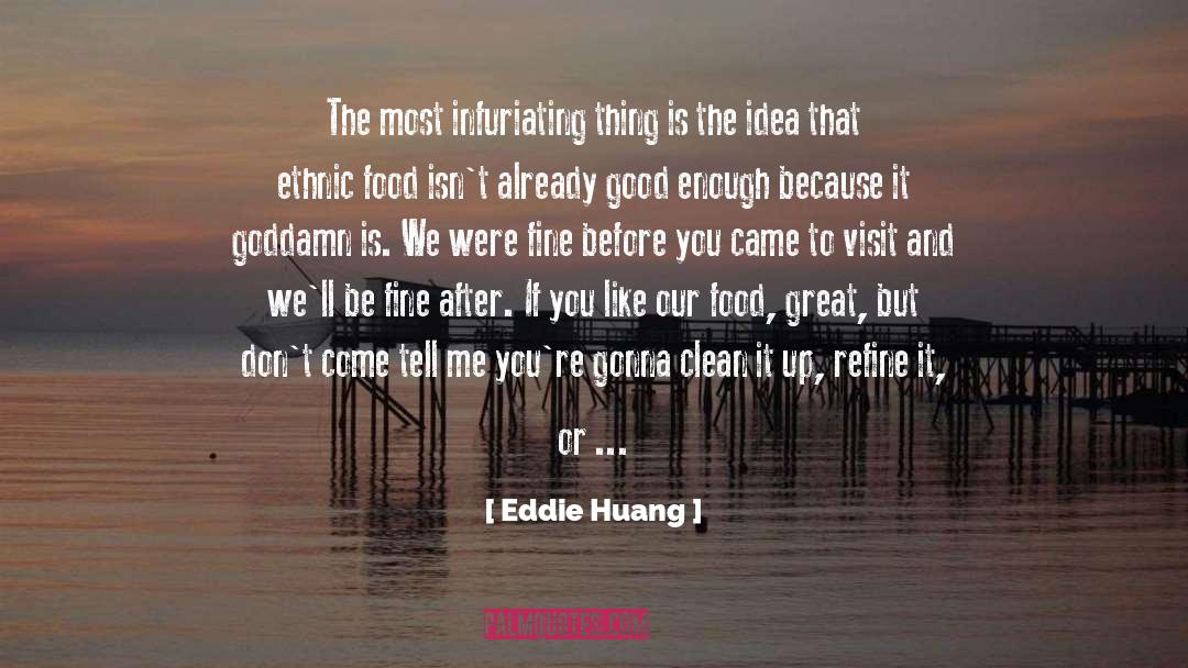 Eddie Huang Quotes: The most infuriating thing is