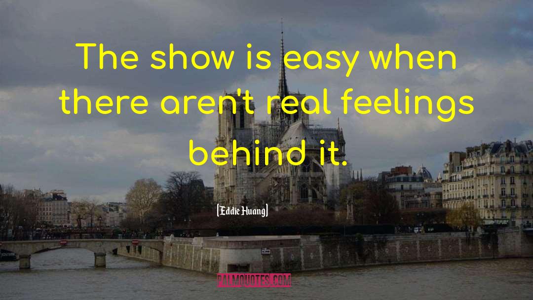 Eddie Huang Quotes: The show is easy when