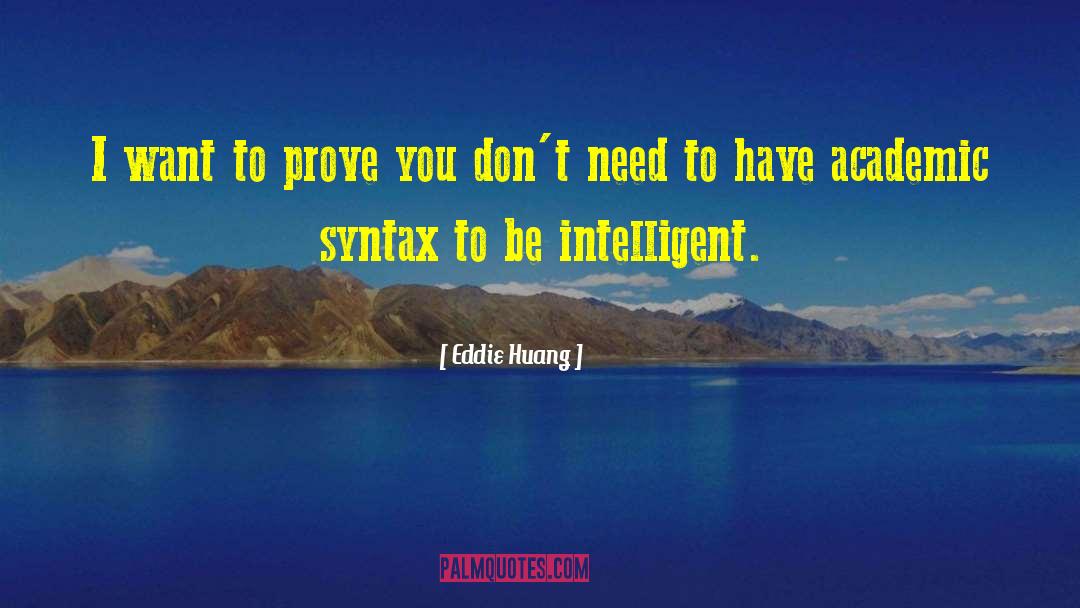 Eddie Huang Quotes: I want to prove you