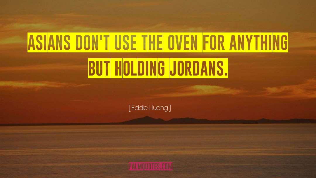 Eddie Huang Quotes: Asians don't use the oven