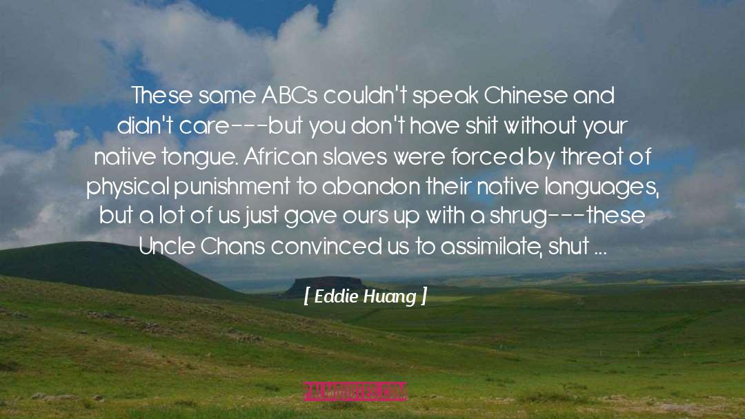 Eddie Huang Quotes: These same ABCs couldn't speak