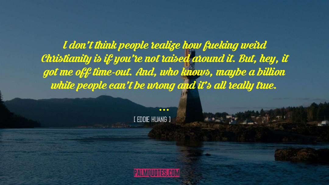 Eddie Huang Quotes: I don't think people realize