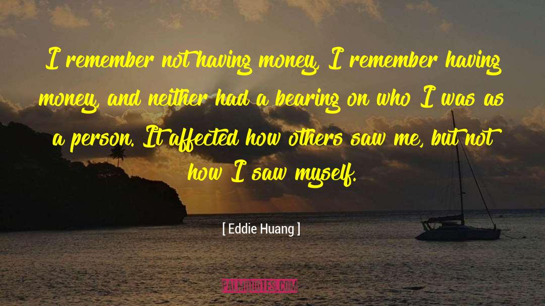 Eddie Huang Quotes: I remember not having money,