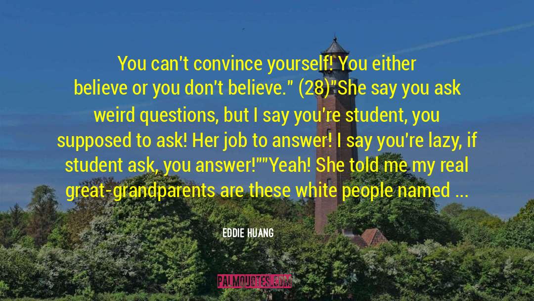 Eddie Huang Quotes: You can't convince yourself! You