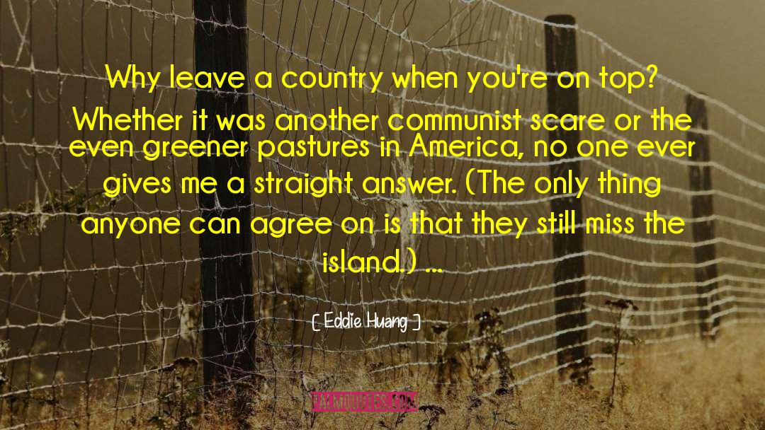 Eddie Huang Quotes: Why leave a country when