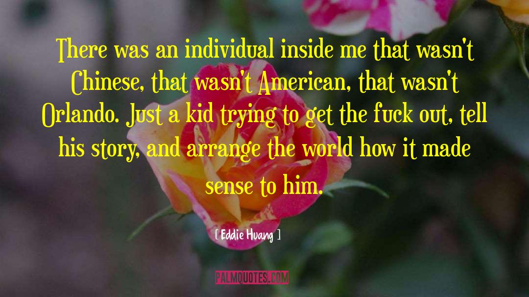 Eddie Huang Quotes: There was an individual inside