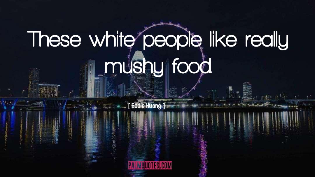 Eddie Huang Quotes: These white people like really