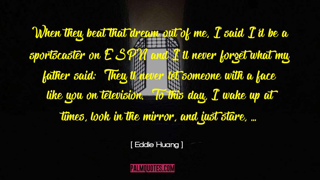 Eddie Huang Quotes: When they beat that dream