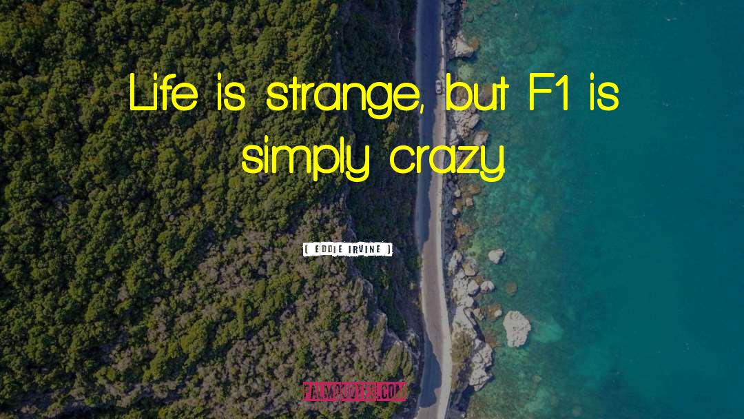 Eddie Irvine Quotes: Life is strange, but F1