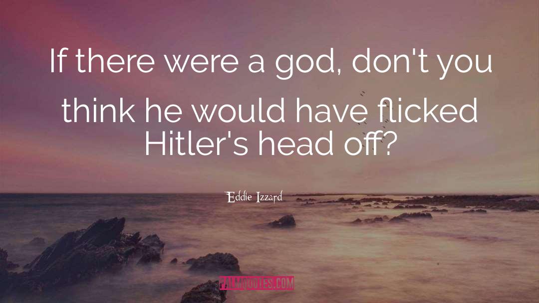 Eddie Izzard Quotes: If there were a god,