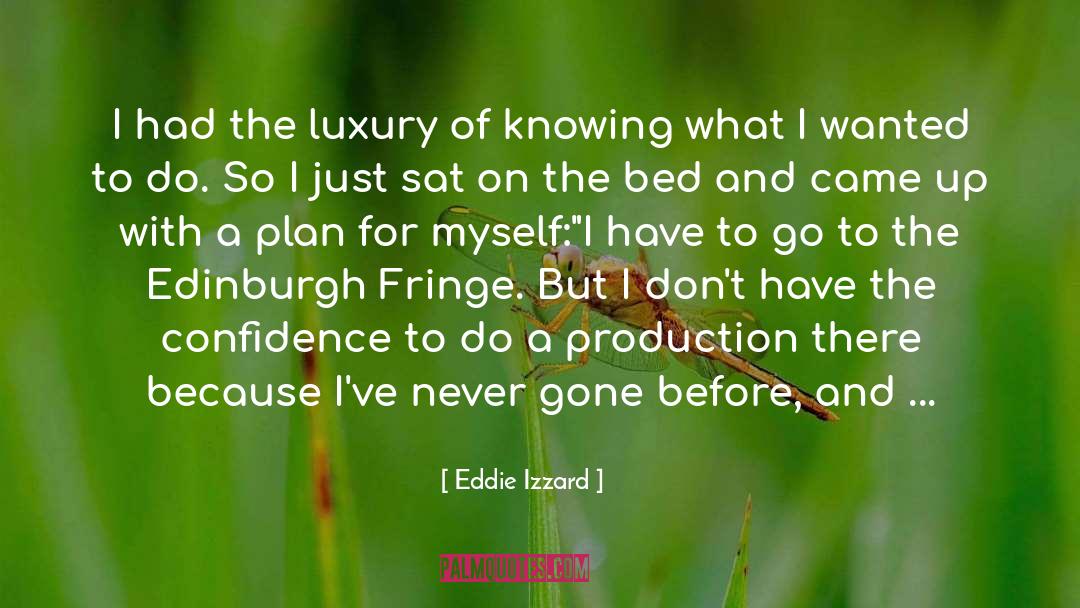 Eddie Izzard Quotes: I had the luxury of