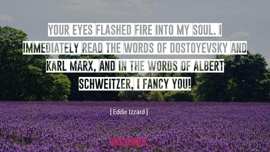 Eddie Izzard Quotes: Your eyes flashed fire into