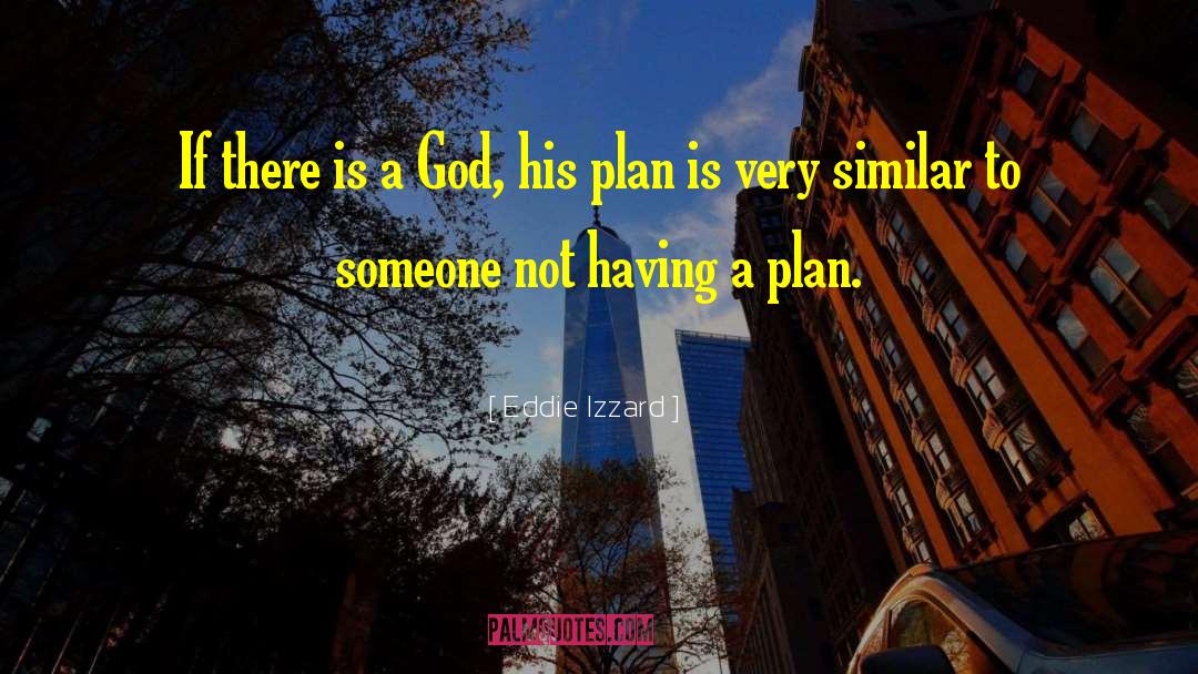 Eddie Izzard Quotes: If there is a God,