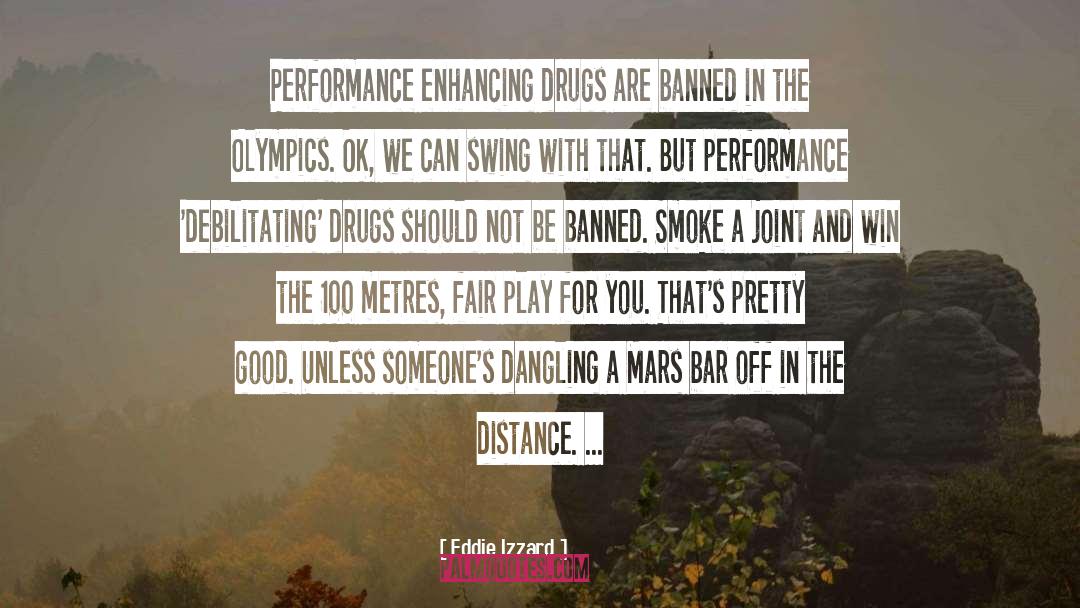 Eddie Izzard Quotes: Performance enhancing drugs are banned