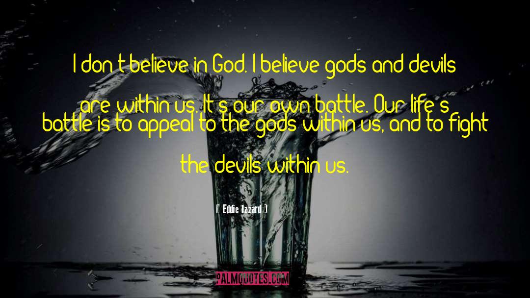 Eddie Izzard Quotes: I don't believe in God.
