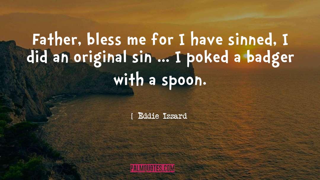 Eddie Izzard Quotes: Father, bless me for I